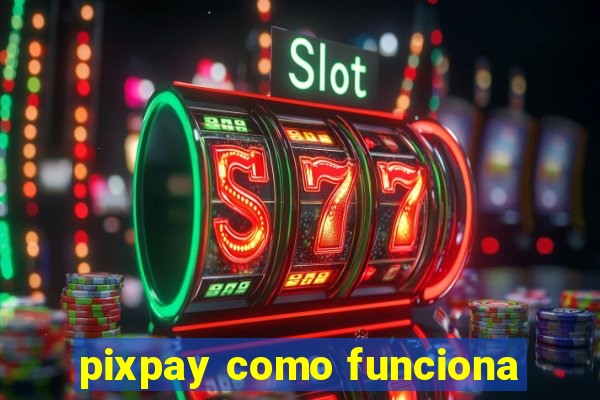 pixpay como funciona